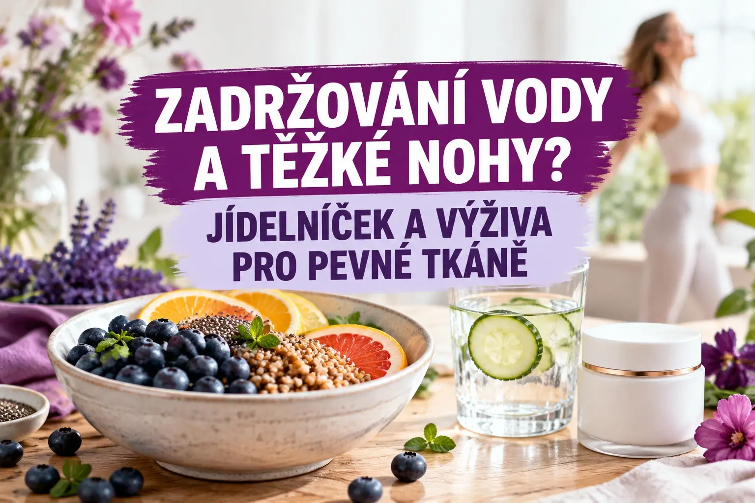 Zadržování vody v těle: jídelníček pro lymfu a mikrocirkulaci